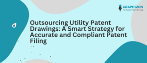 Outsourcing Utility Patent Drawings: A Smart Strategy for Accurate and Compliant Patent Filing