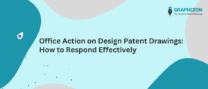 Office Action on Design Patent Drawings: How to Respond Effectively
