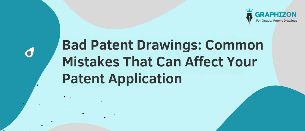 Bad Patent Drawings: Common Mistakes That Can Affect Your Patent Application